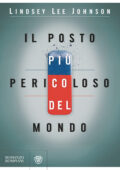 Lindsey Lee Johnson - Il posto più pericoloso del mondo (2017)