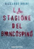 Riccardo Bruni - La stagione del biancospino (2017)