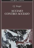 Israel J. Singer (I.J. Singer) - Acciaio contro acciaio (2016)