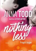 Anna Todd - Nothing less Vol. 1 - Fragili bugie (2017)