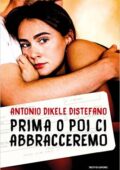 Antonio Dikele Distefano - Prima o poi ci abbracceremo (2016)