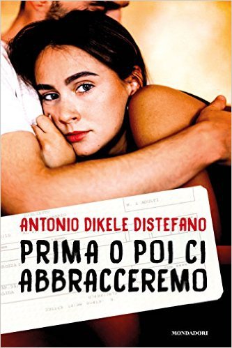 Antonio Dikele Distefano – Prima o poi ci abbracceremo (2016)
