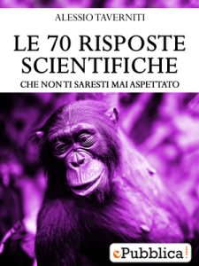 Alessio Taverniti – Le 70 risposte scientifiche. Che non ti saresti mai aspettato (2013)