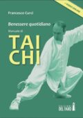 Francesco Curci - Benessere quotidiano. Manuale di Tai Chi (2014)