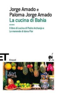 Jorge Amado, Paloma Jorge Amado – La cucina di Bahia, ovvero Il libro di cucina di Pedro Archanjo e le merende di Dona Flor (2013)
