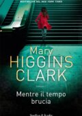 img Mary Higgins Clark - Mentre il tempo brucia (2017)