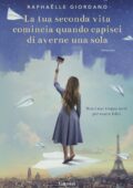 Raphaëlle Giordano - La tua seconda vita comincia quando capisci di averne una sola (2017)