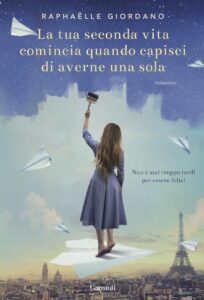 Raphaëlle Giordano – La tua seconda vita comincia quando capisci di averne una sola (2017)