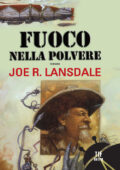 img Joe R. Lansdale – Fuoco nella polvere (2008)