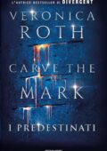 Veronica Roth - Carve the Mark Vol. 1. I predestinati (2017)