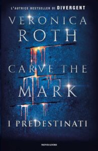 Veronica Roth – Carve the Mark Vol. 1. I predestinati (2017)