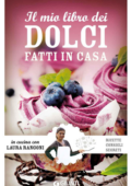 Laura Rangoni - Il mio libro dei dolci fatti in casa. Ricette, consigli, segreti (2013)