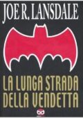 img Joe R. Lansdale - La lunga strada della vendetta (2007)