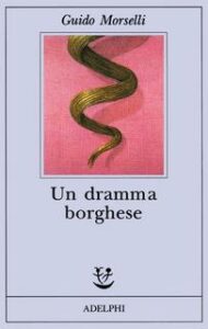 Guido Morselli – Un dramma borghese (2014)