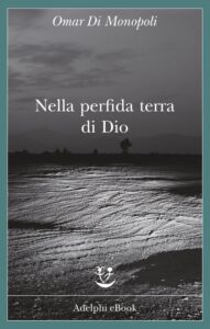 Omar Di Monopoli – Nella perfida terra di Dio (2017)