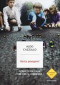 Aldo Cazzullo - Basta piangere! (2013)