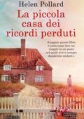 Helen Pollard - La piccola casa dei ricordi perduti (2017)