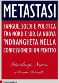 img Gianluigi Nuzzi, Claudio Antonelli - Metastasi. Sangue, soldi e politica tra Nord e Sud. La nuo
