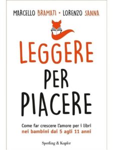 Marcello Bramati, Lorenzo Sanna – Leggere per piacere. Come far crescere l’amore per i libri nei bambini dai 5 agli 11 anni (2017)