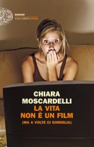 Chiara Moscardelli – La vita non è un film (ma a volte ci somiglia) (2013)