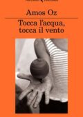 Amos Oz - Tocca l'acqua, tocca il vento (2017)