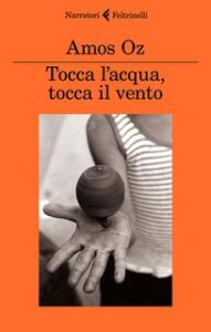 Amos Oz – Tocca l’acqua, tocca il vento (2017)