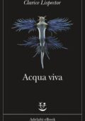 Clarice Lispector - Acqua viva (2017)