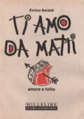 Enrico Baraldi - Ti amo da matti. Amore e follia (1994) pdf