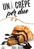 Erin E. Keller - Una crepe per due (2016)