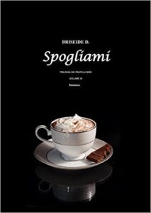 Briseide D. -Trilogia dei Fratelli Neri Vol. 3. Spogliami (2016)