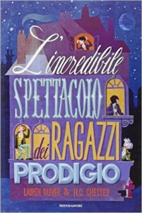 Lauren Oliver, H. C. Chester – L’incredibile spettacolo dei ragazzi prodigio (2015)