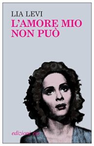 Lia Levi – L’amore mio non può (2012)