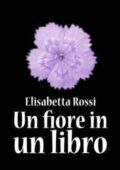 Elisabetta Rossi - Un fiore in un libro (2012)