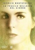 Giorgio Montefoschi - La fragile bellezza del giorno (2014)