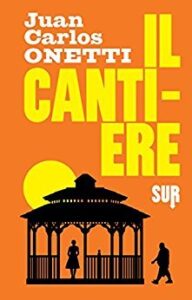 Juan Carlos Onetti – Il cantiere (2013)