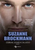 Suzanne Brockmann - Troubleshooters Vol. 1. L'eroe dimenticato (2014)