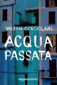 Valeria Corciolani – Acqua passata (2017)