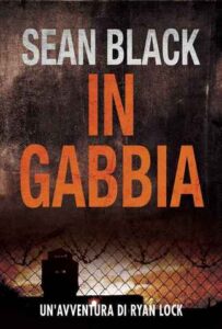 Sean Black – Ryan Lock Vol. 2. In gabbia (2015)