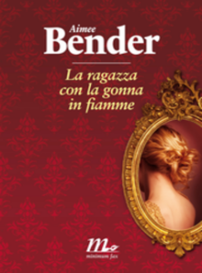 Aimee Bender – La ragazza con la gonna in fiamme (2012)