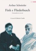 Arthur Schnitzler – Fink e Fliederbusch. Commedia in tre atti (2016)