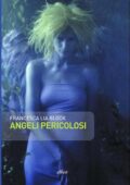 img Francesca L. Block - Angeli pericolosi (2007)