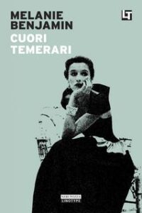 Melanie Benjamin – Cuori temerari (2016)