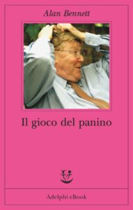 Alan Bennett – Il gioco del panino (2016)