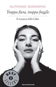 Alfonso Signorini – Troppo fiera, troppo fragile. Il romanzo della Callas (2010)