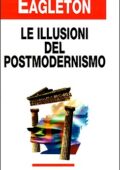 Terry Eagleton - Le illusioni del postmodernismo (1998)