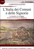 Ludovico Gatto - L'Italia dei Comuni e delle Signorie. La nascita e lo sviluppo dei governi locali nel Medioevo (2012)