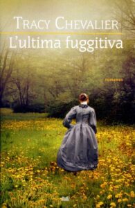 Tracy Chevalier – L’ultima fuggitiva (2013)