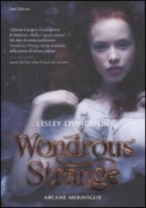 Lesley Livingston – Wondrous strange. Arcane meraviglie (2010)