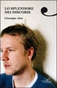 Giuseppe Aloe – Lo splendore dei discorsi (2010)