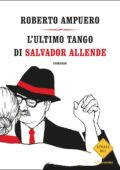 Roberto Ampuero - L'ultimo tango di Salvador Allende (2014)